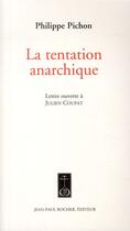 Couverture du livre « La tentation anarchique ; lettre ouverte à Julien Coupat » de Philippe Pichon aux éditions Jean-paul Rocher
