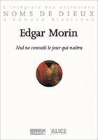 Couverture du livre « Nul ne connait le jour qui naitra. l'integrale des entretiens d'edmond blattchen » de Edgar Morin aux éditions Alice