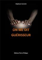 Couverture du livre « On me dit guérisseur » de Stephane Carenini aux éditions Pierre Philippe