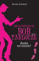 Couverture du livre « Les aventures de Bob Tarlouze Tome 1 ; arrête ton baratin ! » de Frank Andriat aux éditions Ker Editions