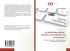 Couverture du livre « Le marketing digital : rEponse aux attentes des entreprises ? : Prise de pouvoir des consommateurs et Emergence de l'Ere post-PC. » de Jean Marie Kinkela Nsabi aux éditions Editions Universitaires Europeennes