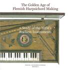 Couverture du livre « The golden age of flemish harpsichord making ; a study of the MIM's ruckers instruments » de Pascale Vandervellen aux éditions M.r.a.h.