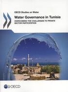 Couverture du livre « Water governance in Tunisia ; overcoming the challenges to private sector participation » de Ocde aux éditions Ocde