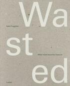 Couverture du livre « Wasted: when trash becomes treasure » de Treggiden Katie aux éditions Thames & Hudson