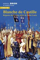 Couverture du livre « Blanche de Castille : régente de France, mère de saint Louis » de Marcel Brion aux éditions Tallandier