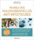 Couverture du livre « Ma bible des huiles essentielles anti-infectieuses » de Anne Dufour et Daniele Festy aux éditions Leduc