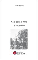 Couverture du livre « C'est pour la patrie ; Marie Debaere » de Luc Veroone aux éditions Chapitre.com