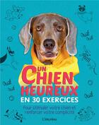 Couverture du livre « Un chien heureux en 30 exercices : pour stimuler votre chien et renforcer votre complicité » de Kyra Sundance aux éditions L'imprevu