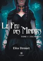 Couverture du livre « Le feu des Mindirs Tome 1 : Syl'marea » de Elea Drouet aux éditions Le Lys Bleu