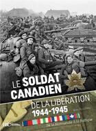 Couverture du livre « Le soldat canadien de la libération, 1944-1945 » de Jean Bouchery aux éditions Histoire Et Collections