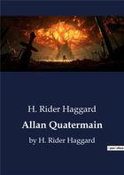 Couverture du livre « Allan Quatermain : by H. Rider Haggard » de H. Rider Haggard aux éditions Culturea