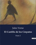 Couverture du livre « El Castillo de los Carpatos : Parte 2 » de Jules Verne aux éditions Culturea