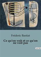 Couverture du livre « Ce qu'on voit et ce qu'on ne voit pas » de Frédéric Bastiat aux éditions Shs Editions