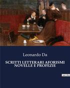 Couverture du livre « SCRITTI LETTERARI AFORISMI NOVELLE E PROFEZIE » de Da Leonardo aux éditions Culturea