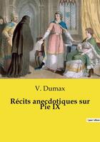 Couverture du livre « Récits anecdotiques sur Pie IX » de V. Dumax aux éditions Culturea