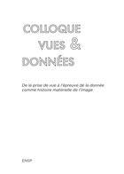 Couverture du livre « Colloque Vues & Données ; de la prise de vue à l'épreuve de la donnée comme histoire matérielle de l'image » de  aux éditions Les Presses Du Reel