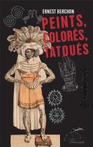 Couverture du livre « Peints, colorés, tatoués » de Ernest Berchon aux éditions L'eveilleur Editions