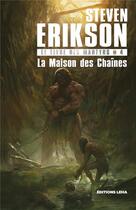 Couverture du livre « Le livre des martyrs Tome 4 : la maison des chaînes » de Steven Erikson aux éditions Leha