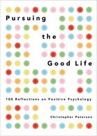 Couverture du livre « Pursuing the Good Life: 100 Reflections on Positive Psychology » de Christopher Peterson aux éditions Oxford University Press Usa