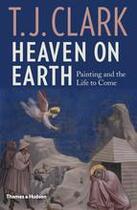 Couverture du livre « Heaven on earth: painting and the life to come » de Clark T J aux éditions Thames & Hudson