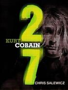Couverture du livre « 27: Kurt Cobain » de Chris Salewicz aux éditions Quercus Publishing Digital