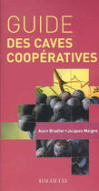Couverture du livre « Le Guide Des Caves Cooperatives » de Jacques Maigne et Alain Bradfer aux éditions Hachette Pratique