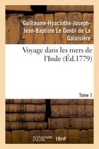 Couverture du livre « Voyage dans les mers de l'inde. tome 1 » de Le Gentil De La Gala aux éditions Hachette Bnf