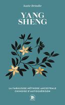 Couverture du livre « Yang Sheng : La fabuleuse méthode ancestrale chinoise d'autoguérison » de Katie Brindle aux éditions Le Lotus Et L'elephant