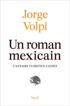 Couverture du livre « Un roman mexicain : l'affaire Florence Cassez » de Jorge Volpi aux éditions Seuil
