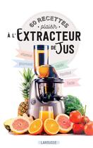 Couverture du livre « 60 recettes plaisir à l'extracteur de jus » de  aux éditions Larousse