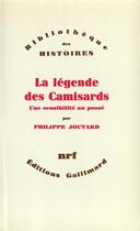 Couverture du livre « La légende des Camisards ; une sensibilité au passé » de Philippe Joutard aux éditions Gallimard
