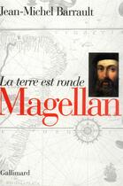 Couverture du livre « Magellan ; la terre est ronde » de Jean-Michel Barrault aux éditions Gallimard