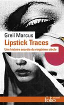 Couverture du livre « Lipstick traces ; une histoire secrète du vingtième siècle » de Greil Marcus aux éditions Folio