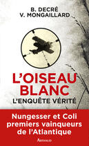 Couverture du livre « L'oiseau blanc, l'enquête vérité » de Vincent Mongaillard et Bernard Decre aux éditions Arthaud