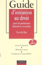 Couverture du livre « Guide D'Initiation Au Droit Pour Les Professions Educatives Et Sociales » de Yves Le Duc aux éditions Dunod