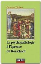 Couverture du livre « Psychopathologie à l'épreuve du Rorschach (3e édition) » de Catherine Chabert aux éditions Dunod