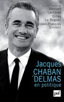 Couverture du livre « Jacques chaban delmas en politique » de Sirinelli J-F. aux éditions Puf