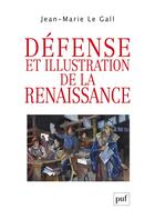 Couverture du livre « Défense et illustration de la Renaissance » de Jean-Marie Le Gall aux éditions Puf