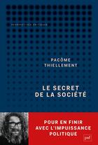 Couverture du livre « Le secret de la société : pour en finir avec l'impuissance politique » de Pacome Thiellement aux éditions Puf