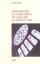 Couverture du livre « Grandeurs et faiblesses de l'église au moyen âge » de Pierre Riche aux éditions Cerf