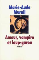 Couverture du livre « Amour vampire et loup garou (cf ne) » de Marie-Aude Murail aux éditions Ecole Des Loisirs