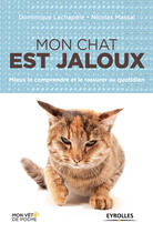 Couverture du livre « Mon chat est jaloux ; mieux le comprendre et le rassurer au quotidien » de Dominique Lachapelle et Nicolas Massal aux éditions Eyrolles