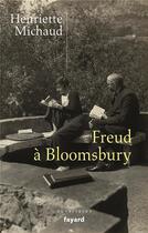 Couverture du livre « Freud à Bloomsbury : Alix et James Strachey, passeurs de l'oeuvre en langue anglaise » de Henriette Michaud aux éditions Fayard