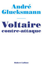 Couverture du livre « Voltaire contre-attaque » de Andre Glucksmann aux éditions Robert Laffont