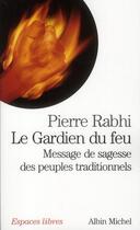 Couverture du livre « Le gardien du feu : message de sagesse des peuples traditionnels » de Pierre Rabhi aux éditions Albin Michel