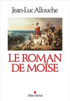 Couverture du livre « Le roman de Moïse » de Jean-Luc Allouche aux éditions Albin Michel