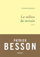 Couverture du livre « Le milieu de terrain » de Patrick Besson aux éditions Grasset Et Fasquelle