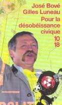 Couverture du livre « Pour La Desobeissance Civique » de Jose Bove et Gilles Luneau aux éditions 10/18
