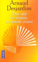 Couverture du livre « Pour Une Vie Reussie ; Un Amour Reussi » de Arnaud Desjardins aux éditions Pocket