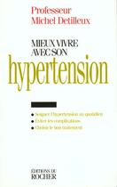 Couverture du livre « Mieux vivre avec son hypertension » de Detilleux Michel aux éditions Rocher